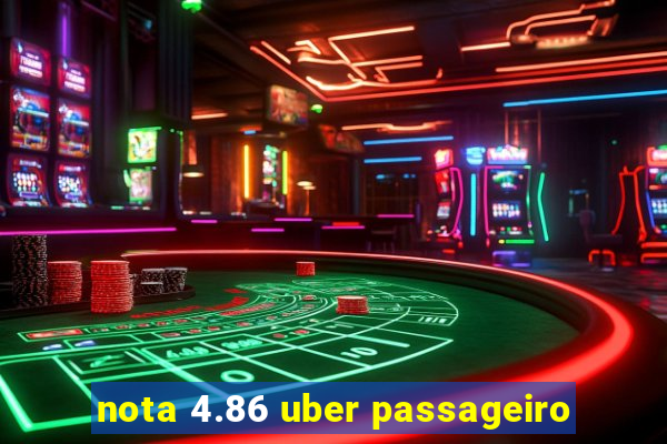 nota 4.86 uber passageiro